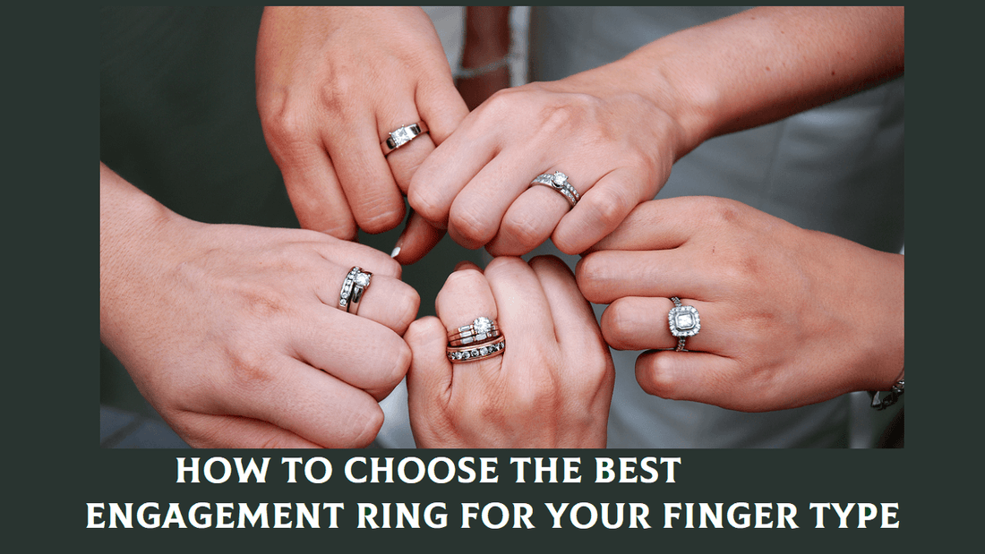 How to Choose the Best Engagement Ring for Your Finger Type