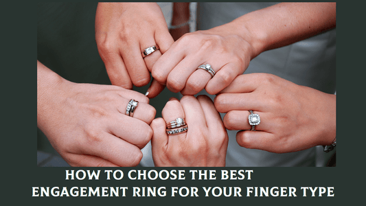 How to Choose the Best Engagement Ring for Your Finger Type